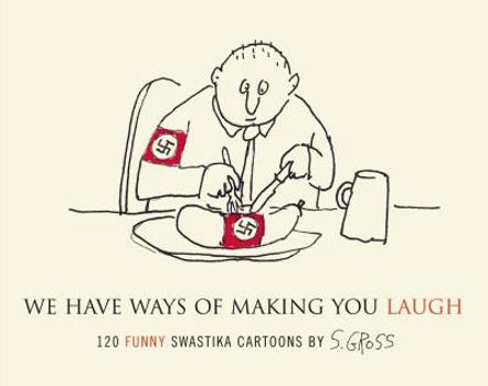 Hardcover We Have Ways of Making You Laugh: 120 Funny Swastika Cartoons Book