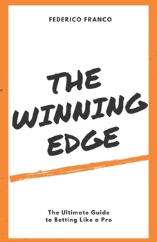 Paperback The Winning Edge: The Ultimate Guide to Betting Like a Pro Book
