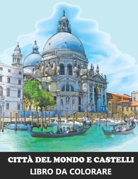 Paperback Città del Mondo e Castelli Libro da Colorare: Libro Antistress con disegni rilassanti - Idea regalo di Natale per adulti [Italian] Book