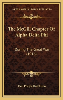 Hardcover The McGill Chapter Of Alpha Delta Phi: During The Great War (1916) Book