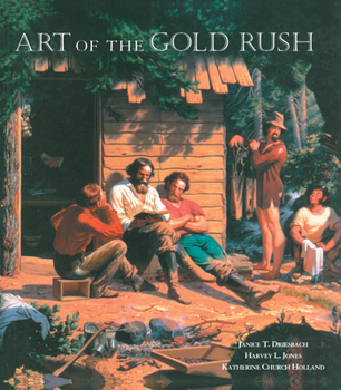 Paperback Art of the Gold Rush: (published in Association with the Oakland Museum of California and the Crocker Art Museum, Sacramento) Book