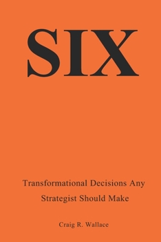 Paperback Six: Transformational Decisions Any Strategist Should Make Book