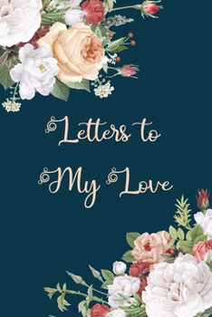 Paperback Letters to My Love: Elegant Trendy Floral Blank Lined Notebook Stylish Lovers Journal to Write in Letters for Significant Other Book