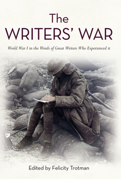 Hardcover The Writers' War: World War I in the Words of Great Writers Who Experienced It Book