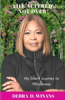 Paperback Life Altered, Not Over!: My Silent Journey to Wholeness Book
