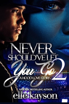 Never Should've Let You Go 2: A Hood Love Story - Book #2 of the Never Should've Let You Go