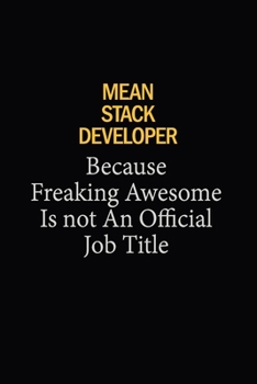 Mean Stack Developer Because Freaking Awesome Is Not An Official Job Title: 6x9 Unlined 120 pages writing notebooks for Women and girls
