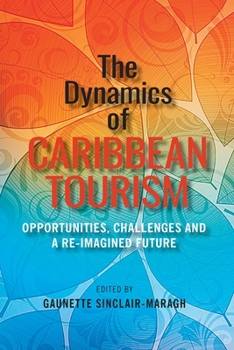 Paperback The Dynamics of Caribbean Tourism: Opportunities, Challenges and A Re-Imagined Future Book
