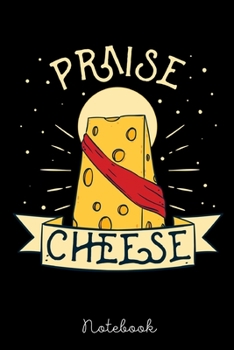 Notebook: Praise Cheese | Notebook 6x9 | 120 Pages | Gift Idea Cheese Fan