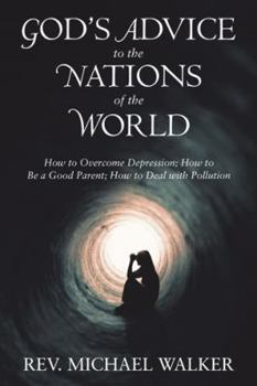 Hardcover God'S Advice to the Nations of the World: How to Overcome Depression; How to Be a Good Parent; How to Deal with Pollution Book