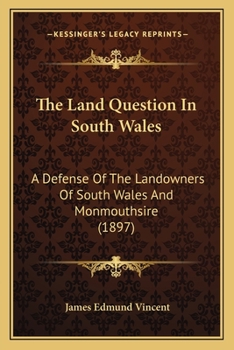 Paperback The Land Question In South Wales: A Defense Of The Landowners Of South Wales And Monmouthsire (1897) Book