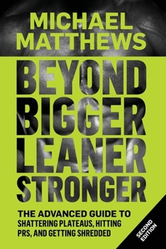 Paperback Beyond Bigger Leaner Stronger: The Advanced Guide to Building Muscle, Staying Lean, and Getting Strong Book