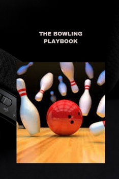 Paperback The Bowling Playbook: Techniques, tips, and strategies for success Book