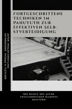 Fortgeschrittene Techniken im Pahuyuth zur effektiven Selbstverteidigung: Die Kunst des alten thailändischen Kampfes meistern (Die ultimative ... und leicht verständlich) (German Edition)