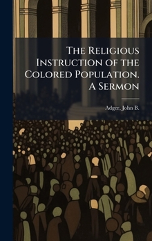 Hardcover The Religious Instruction of the Colored Population. A Sermon Book