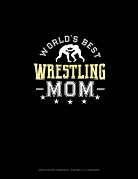 Paperback World's Best Wrestling Mom: Graph Paper Notebook - 0.25 Inch (1/4") Squares Book