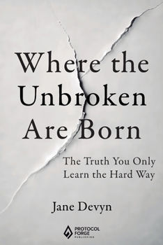 Paperback Where the Unbroken Are Born: The Truth You Only Learn the Hard Way Book