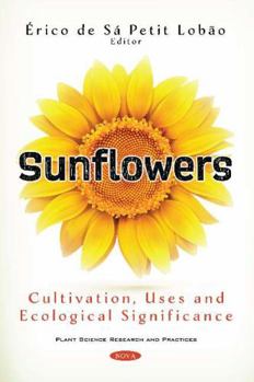 Paperback Sunflowers: Cultivation, Uses and Ecological Significance Book