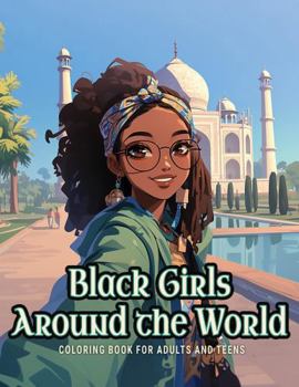 Black Girls Around the World (Black and Inspired: A Coloring Book Series Celebrating Black Brilliance)