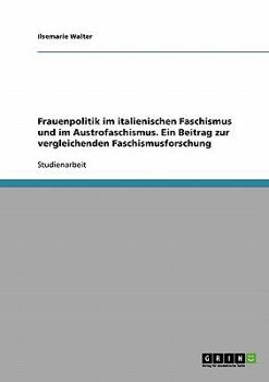 Paperback Frauenpolitik im italienischen Faschismus und im Austrofaschismus. Ein Beitrag zur vergleichenden Faschismusforschung [German] Book