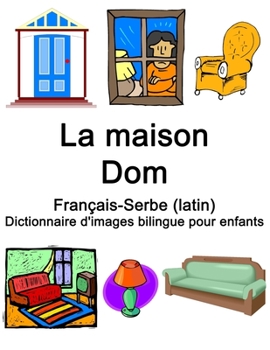 Paperback Français-Serbe (latin) La maison / Dom Dictionnaire d'images bilingue pour enfants [French] Book