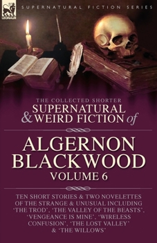 Paperback The Collected Shorter Supernatural & Weird Fiction of Algernon Blackwood Volume 6 Book
