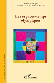Les espaces-temps olympiques (Héritage Et Mémoire Des Associations) (French Edition)