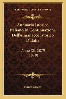 Annuario Istorico Italiano In Continuazione Dell'Almanacco Istorico D'Italia: Anno XII, 1879 (1878)