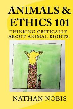 Paperback Animals and Ethics 101: Thinking Critically About Animal Rights Book