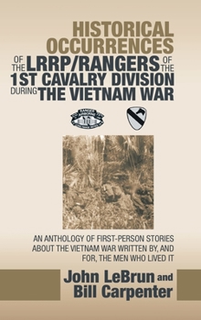 Hardcover Historical Occurrences of the Lrrp/Rangers of the 1St Cavalry Division During the Vietnam War: An Anthology of First-Person Stories About the Vietnam Book