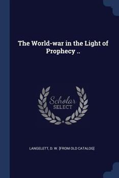 Paperback The World-war in the Light of Prophecy .. Book