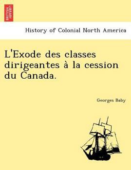 Paperback L'Exode des classes dirigeantes à la cession du Canada. [French] Book