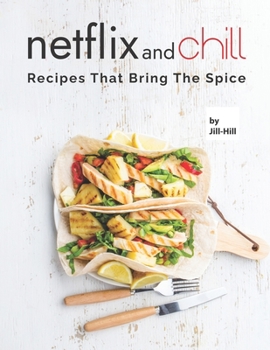 Paperback Netflix and Chill: Recipes That Bring the Spice Book