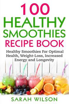 Paperback Smoothie Recipes: 100 Healthy Smoothies For Optimal Health, Weight Loss, Increased Energy And Longevity Book