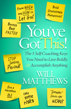 Hardcover You've Got This: The 5 Self-Coaching Keys You Need to Live Boldly and Accomplish Anything Book