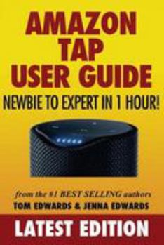 Paperback Amazon Tap User Guide: Newbie to Expert in 1 Hour! Book