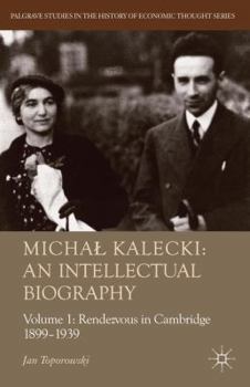 Hardcover Michal Kalecki: An Intellectual Biography, Volume 1: Rendezvous in Cambridge 1899-1939 Book