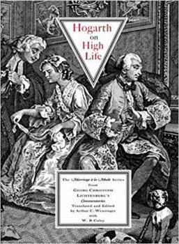 Hardcover Hogarth on High Life: The Marriage Á La Mode Series from Georg Christoph Litchtenberg's Commentaries Book