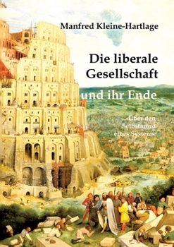 Paperback Die liberale Gesellschaft und ihr Ende: Über den Selbstmord eines Systems [German] Book