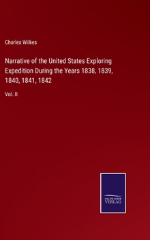 Hardcover Narrative of the United States Exploring Expedition During the Years 1838, 1839, 1840, 1841, 1842: Vol. II Book