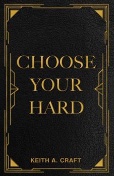 Choose Your Hard: The Life You Want Begins with the Choices You Make.