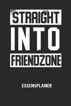 STRAIGHT INTO FRIENDZONE - Essensplaner: Wochenplaner für eine gesunde Küche - perfekt zum Tracken oder Vorausplanen geeignet!