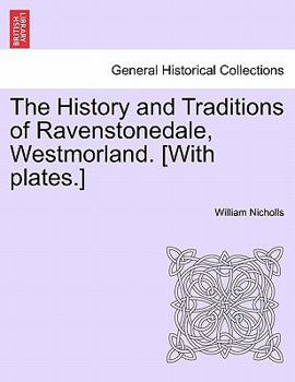 Paperback The History and Traditions of Ravenstonedale, Westmorland. [With Plates.] Book