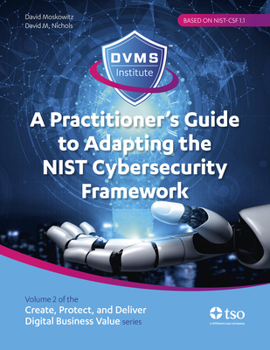 Paperback A Practitioner's Guide to Adapting the Nist Cybersecurity Framework: Create, Protect, and Deliver Digital Business Value Series Volume 2 Book
