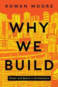 Hardcover Why We Build: Power and Desire in Architecture Book