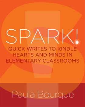 Paperback Spark!: Quick Writes to Kindle Hearts and Minds in Elementary Classrooms Book