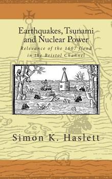 Paperback Earthquakes, Tsunami and Nuclear Power: Relevance of the 1607 flood in the Bristol Channel Book