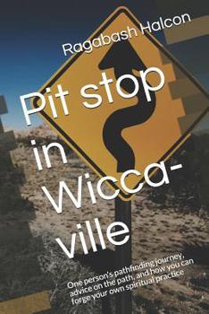 Paperback Pit Stop in Wicca-Ville: One Person's Pathfinding Journey, Advice on the Path, and How You Can Forge Your Own Spiritual Practice Book