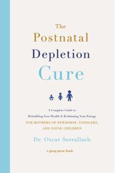 Hardcover The Postnatal Depletion Cure: A Complete Guide to Rebuilding Your Health and Reclaiming Your Energy for Mothers of Newborns, Toddlers, and Young Chi Book