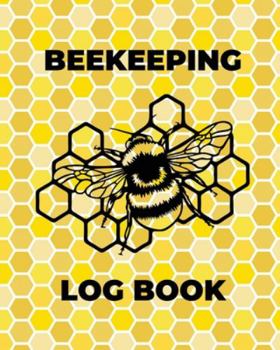 Paperback Beekeeping Log Book: Beekeepers Journal and Log, Honeybee Notebook, Beehive Inspection, Backyard Apiary, Beekeeper Gift Book